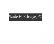  Wade H. Eldridge Attorney